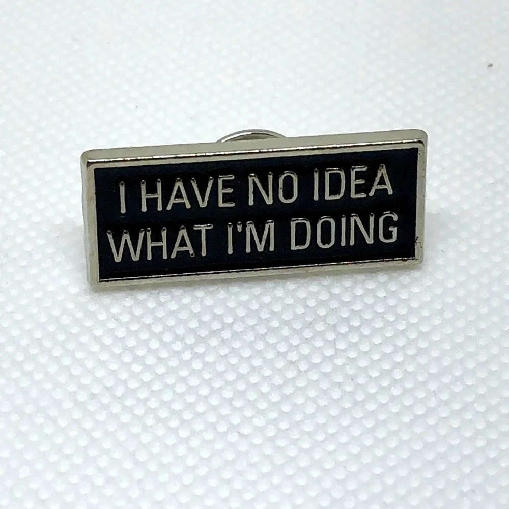 3/$25 Metal Enamel Pin Brooch “I Have No Idea What I’m Doing” Unisex
