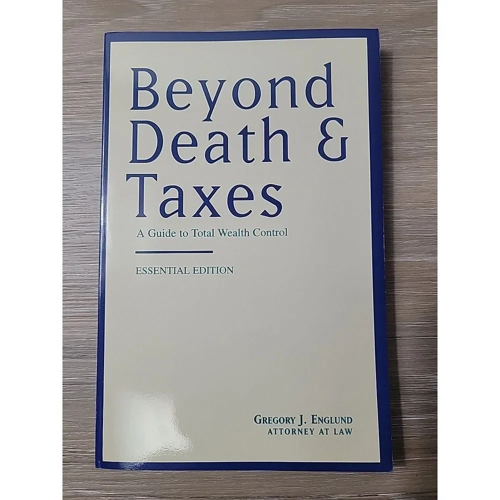 BEYOND DEATH & TAXES : A GUIDE TO TOTAL WEALTH CONTROL. By Gregory‎ J. Englund