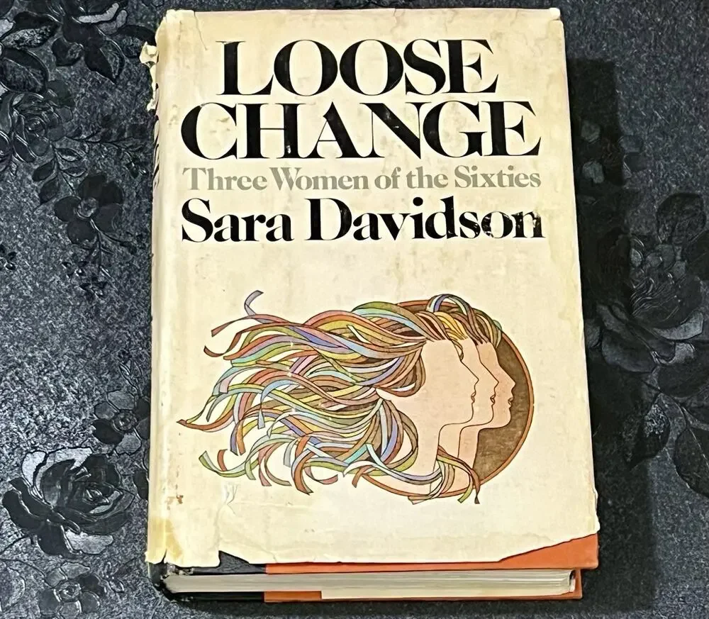 Loose Change Three Women of the Sixties Sara Davidson 1977